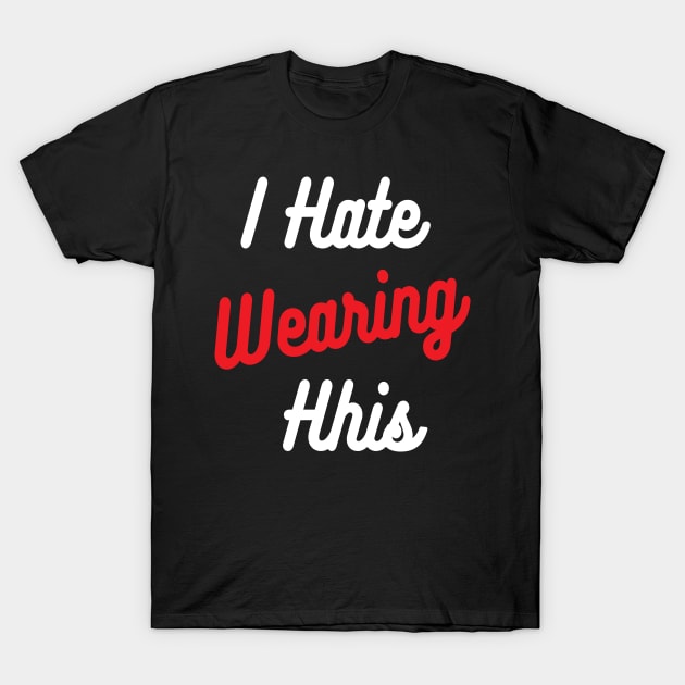 Funny Face Mask i hate wearing this mask T-Shirt by Gaming champion